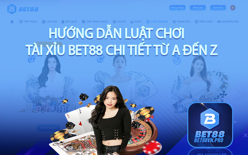 Hướng dẫn luật chơi tài xỉu Bet88 chi tiết từ A đến Z